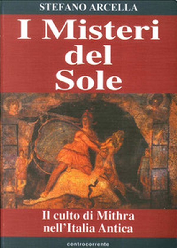 I misteri del sole. Il culto di Mithra nell'Italia antica - Librerie.coop I misteri del sole. Il culto di Mithra nell'Italia antica - Librerie.coop