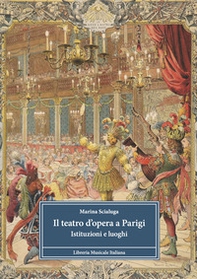 Il teatro d'opera a Parigi. Istituzioni e luoghi - Librerie.coop