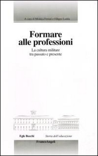 Formare alle professioni. La cultura militare tra passato e presente - Librerie.coop