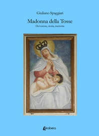 Madonna della Tosse. Devozione, storia, memoria - Librerie.coop
