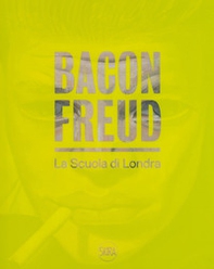 Bacon Freud. La scuola di Londra. Ediz. italiana e inglese - Librerie.coop