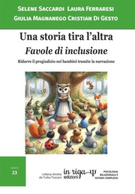 Una storia tira l'altra. Favole di inclusione. Ridurre il pregiudizio nei bambini tramite la narrazione - Librerie.coop Una storia tira l'altra. Favole di inclusione. Ridurre il pregiudizio nei bambini tramite la narrazione - Librerie.coop