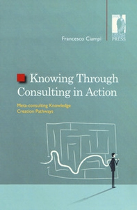Knowing through consulting in action. Meta-consulting knowledge creation pathways - Librerie.coop