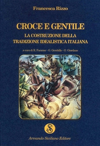 Croce e Gentile. La costruzione della tradizione idealistica - Librerie.coop Croce e Gentile. La costruzione della tradizione idealistica - Librerie.coop