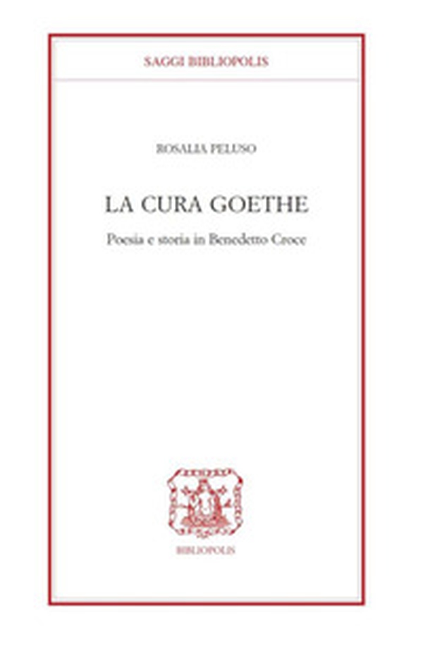 La cura Goethe. Poesia e storia in Benedetto Croce - Librerie.coop La cura Goethe. Poesia e storia in Benedetto Croce - Librerie.coop