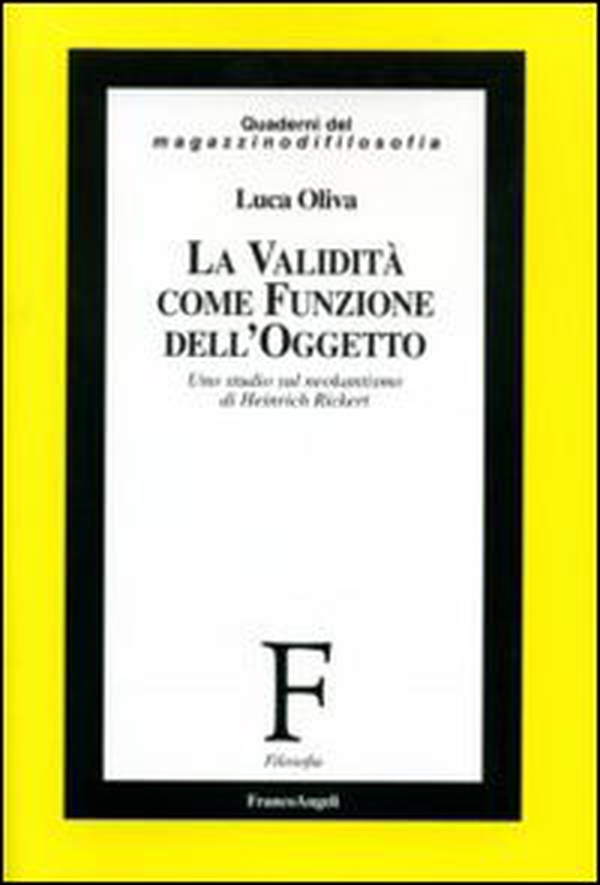 La validità come funzione dell'oggetto. Uno studio sul neokantismo di Heinrich Rickert - Librerie.coop La validità come funzione dell'oggetto. Uno studio sul neokantismo di Heinrich Rickert - Librerie.coop