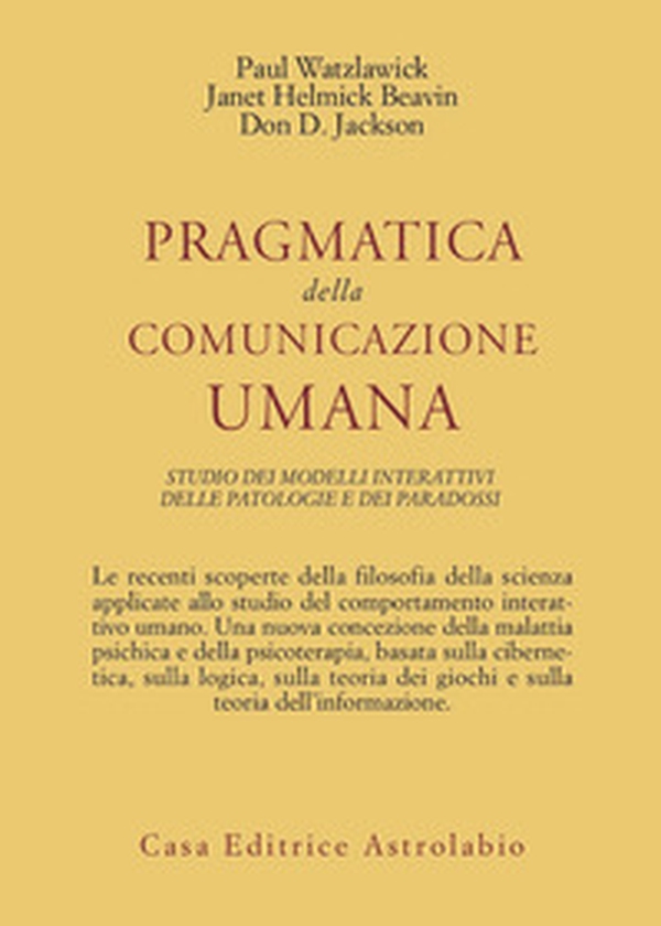 Pragmatica della comunicazione umana. Studio dei modelli interattivi, delle patologie e dei paradossi - Librerie.coop Pragmatica della comunicazione umana. Studio dei modelli interattivi, delle patologie e dei paradossi - Librerie.coop