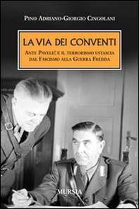 La via dei conventi. Ante Pavelic e il terrorismo ustascia dal Fascismo alla Guerra Fredda - Librerie.coop La via dei conventi. Ante Pavelic e il terrorismo ustascia dal Fascismo alla Guerra Fredda - Librerie.coop