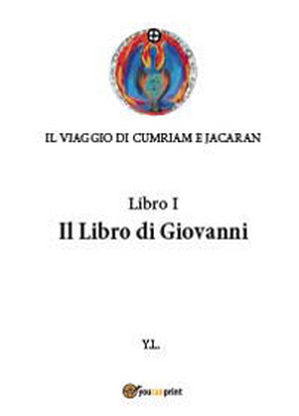 Libro di Giovanni. Il viaggio di Cumriam e Jacaran - Librerie.coop Libro di Giovanni. Il viaggio di Cumriam e Jacaran - Librerie.coop