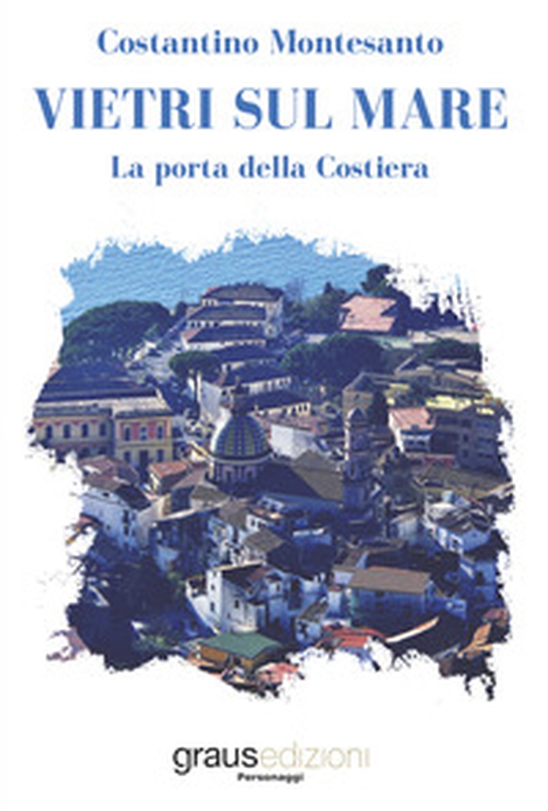 Vietri sul mare. La porta della costiera - Librerie.coop Vietri sul mare. La porta della costiera - Librerie.coop
