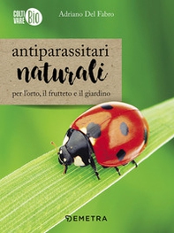 Antiparassitari naturali per l'orto, il frutteto e il giardino - Librerie.coop Antiparassitari naturali per l'orto, il frutteto e il giardino - Librerie.coop