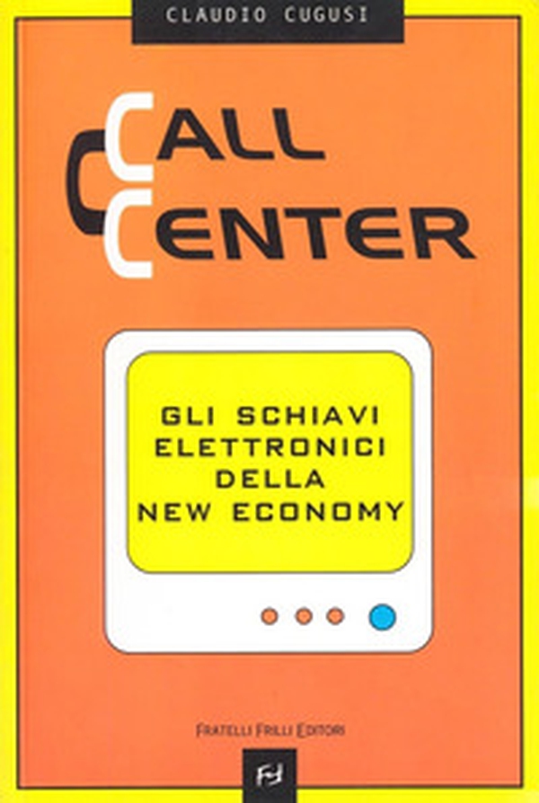 Call center. Gli schiavi elettronici della new economy - Librerie.coop Call center. Gli schiavi elettronici della new economy - Librerie.coop