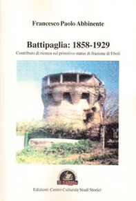 Battipaglia: 1858-1929. Contributo di ricerca sul primitivo status di frazione di Eboli - Librerie.coop