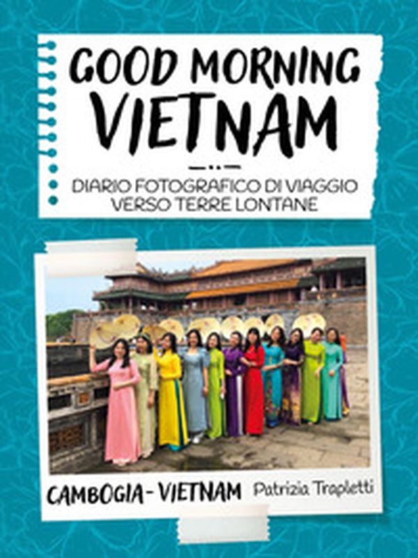 Good morning Vietnam. Diario fotografico di viaggio verso terre lontane - Librerie.coop Good morning Vietnam. Diario fotografico di viaggio verso terre lontane - Librerie.coop