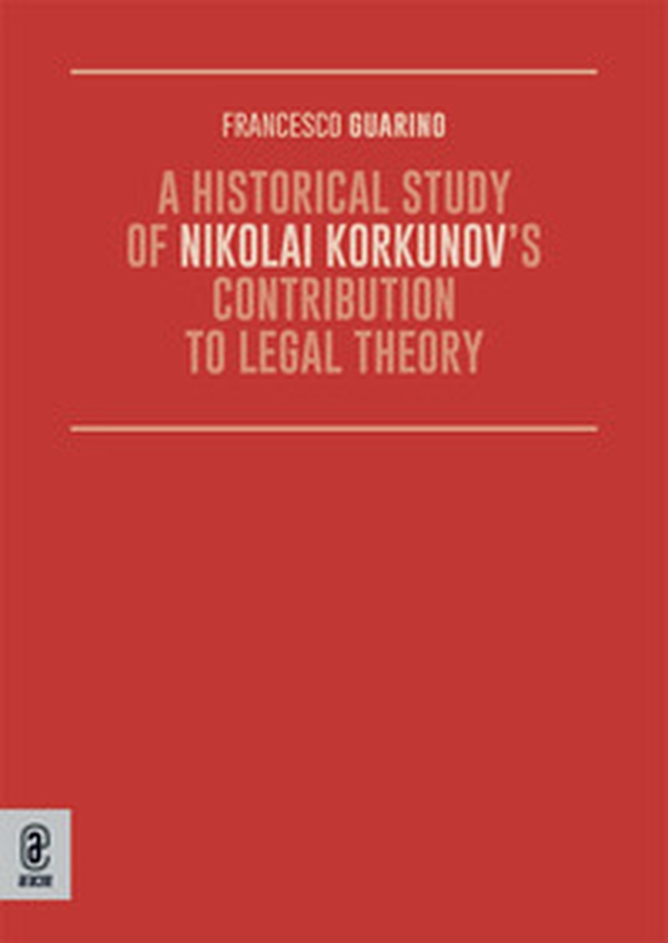 A Historical Study of Nikolai Korkunov's Contribution to Legal Theory - Librerie.coop