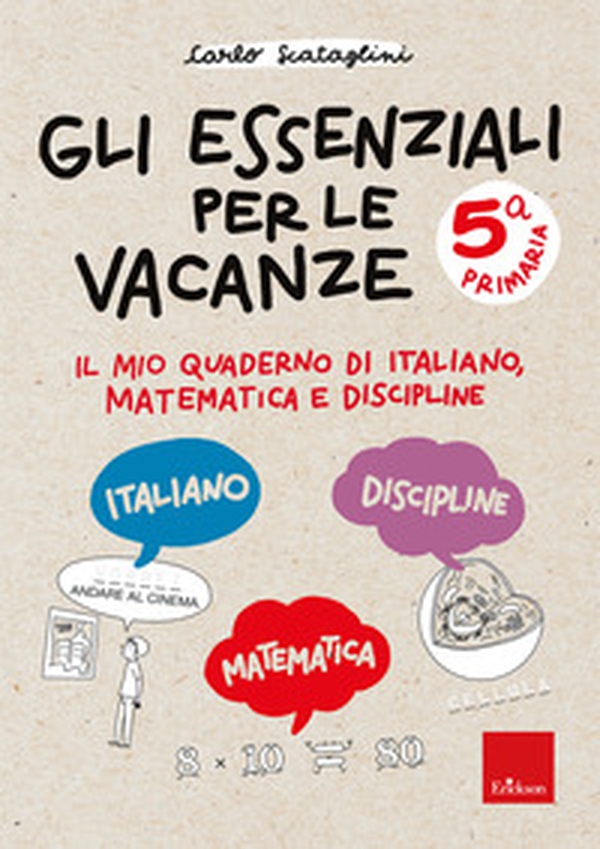 Gli essenziali per le vacanze. Classe quinta. Il mio quaderno di italiano, matematica e discipline - Librerie.coop