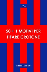 50+1 motivi per tifare crotone - Librerie.coop