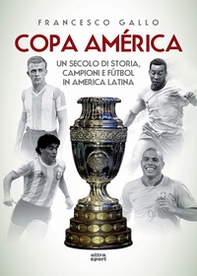 Copa América. Un secolo di storia, campioni e fútbol in America Latina - Librerie.coop Copa América. Un secolo di storia, campioni e fútbol in America Latina - Librerie.coop