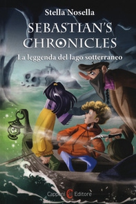 La leggenda del lago sotterraneo. Sebastian's chronicles - Librerie.coop