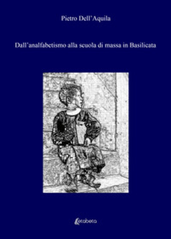 Dall'analfabetismo alla scuola di massa in Basilicata - Librerie.coop Dall'analfabetismo alla scuola di massa in Basilicata - Librerie.coop