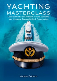 Yachting Masterclass. Dalla banchina alla Plancia: la rotta completa per diventare Comandante di Superyachts - Librerie.coop