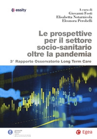 Le prospettive per il settore socio-sanitario oltre la pandemia. 3° Rapporto osservatorio Long Term Care - Librerie.coop