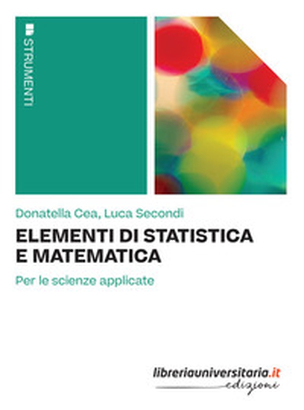 Elementi di statistica e matematica. Per le scienze applicate - Librerie.coop Elementi di statistica e matematica. Per le scienze applicate - Librerie.coop