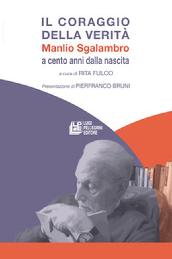 Il coraggio della verità. Manlio Sgalambro a cento anni dalla nascita - Librerie.coop Il coraggio della verità. Manlio Sgalambro a cento anni dalla nascita - Librerie.coop