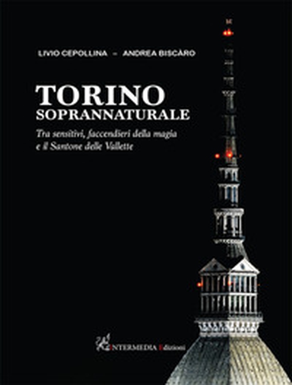 Torino soprannaturale. Tra sensitivi, faccendieri della magia e il Santone delle Vallette - Librerie.coop Torino soprannaturale. Tra sensitivi, faccendieri della magia e il Santone delle Vallette - Librerie.coop