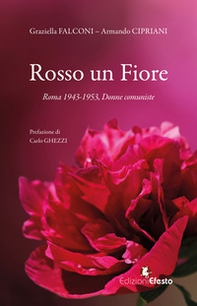 Rosso un fiore. Roma 1943-1953, donne comuniste - Librerie.coop Rosso un fiore. Roma 1943-1953, donne comuniste - Librerie.coop