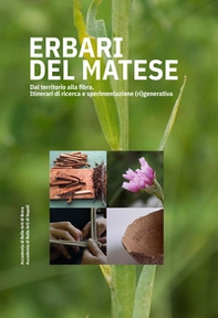Erbari del Matese. Dal territorio alla fibra. Itinerari di ricerca e sperimentazione (ri)generativa - Librerie.coop