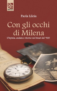 Con gli occhi di Milena. L'Irpinia, andata e ritorno sui binari del '900 - Librerie.coop Con gli occhi di Milena. L'Irpinia, andata e ritorno sui binari del '900 - Librerie.coop