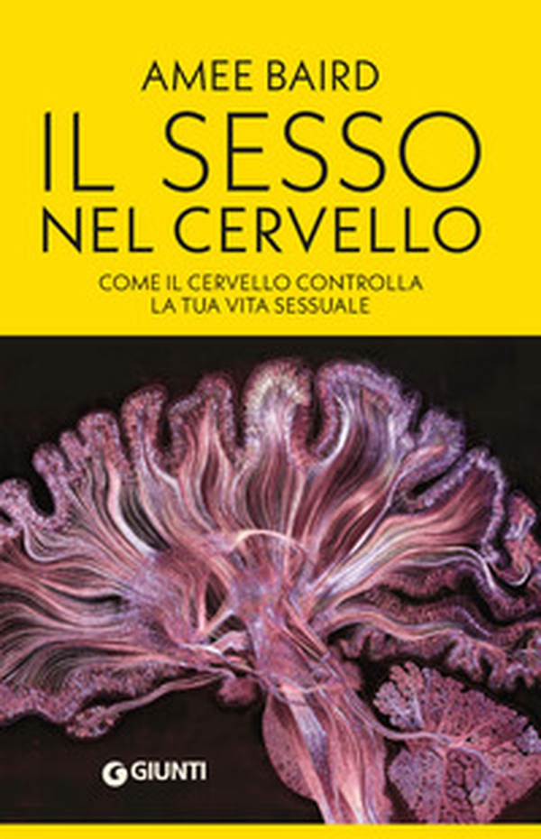 Il sesso nel cervello. Come il cervello controlla la tua vita sessuale - Librerie.coop Il sesso nel cervello. Come il cervello controlla la tua vita sessuale - Librerie.coop