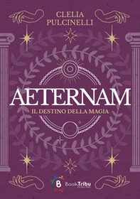 Il destino della magia. Aeternam - Librerie.coop
