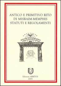 Antico e primitivo rito di Misraim-Memphis. Statuti e regolamenti - Librerie.coop