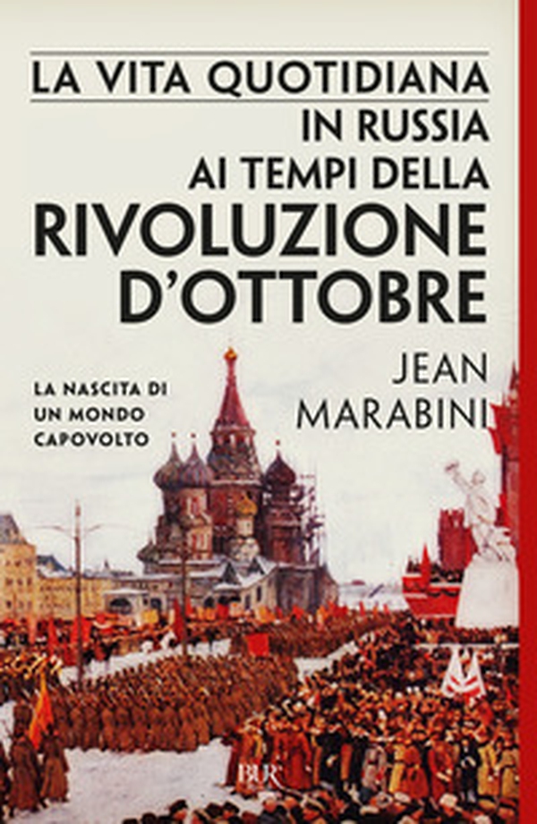 La vita quotidiana in Russia ai tempi della Rivoluzione d'Ottobre. La nascita di un mondo capovolto - Librerie.coop La vita quotidiana in Russia ai tempi della Rivoluzione d'Ottobre. La nascita di un mondo capovolto - Librerie.coop