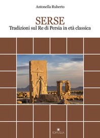 Serse. Tradizioni sul re di Persia in età classica - Librerie.coop