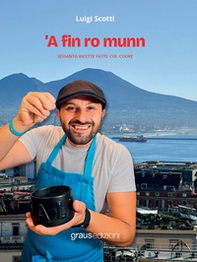 'A fin ro munn. Sessanta ricette fatte col cuore - Librerie.coop