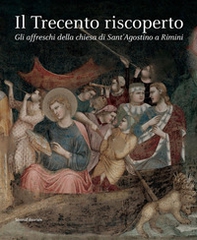 Il Trecento riscoperto. Gli affreschi della chiesa di Sant'Agostino a Rimini - Librerie.coop