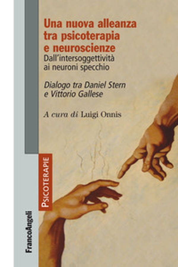 Una nuova alleanza tra psicoterapia e neuroscienze. Dall'intersoggettività ai neuroni specchio. Dialogo tra Daniel Stern e Vittorio Gallese - Librerie.coop Una nuova alleanza tra psicoterapia e neuroscienze. Dall'intersoggettività ai neuroni specchio. Dialogo tra Daniel Stern e Vittorio Gallese - Librerie.coop