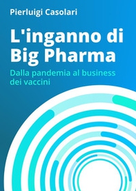 L'inganno di Big Pharma. Dalla pandemia al business dei vaccini - Librerie.coop L'inganno di Big Pharma. Dalla pandemia al business dei vaccini - Librerie.coop
