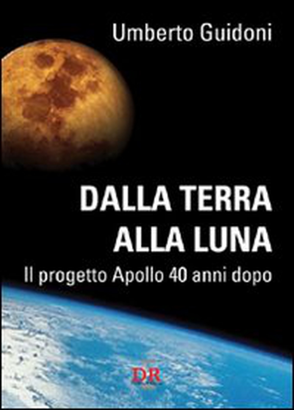 Dalla terra alla luna. Il progetto Apollo 40 anni dopo - Librerie.coop Dalla terra alla luna. Il progetto Apollo 40 anni dopo - Librerie.coop