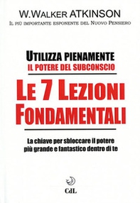Le 7 lezioni fondamentali. Utilizza pienamente il potere del subconscio - Librerie.coop