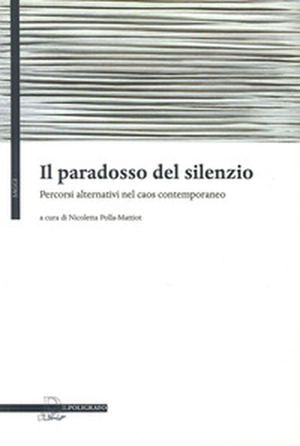 Il paradosso del silenzio. Percorsi alternativi nel caos contemporaneo - Librerie.coop Il paradosso del silenzio. Percorsi alternativi nel caos contemporaneo - Librerie.coop