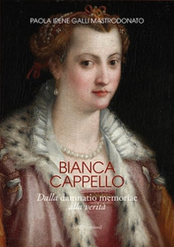 Bianca Cappello. Dalla damnatio memoriae alla verità - Librerie.coop
