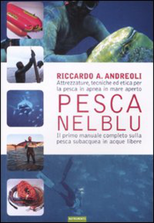 Pesca nel blu. Attrezzature, tecniche ed etica per la pesca in apnea in mare aperto - Librerie.coop Pesca nel blu. Attrezzature, tecniche ed etica per la pesca in apnea in mare aperto - Librerie.coop