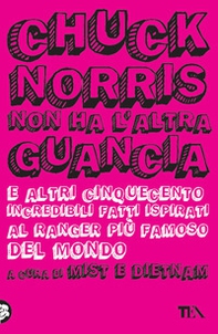 Chuck Norris non ha l'altra guancia e altri cinquecento incredibili fatti ispirati al ranger più famoso del mondo - Librerie.coop Chuck Norris non ha l'altra guancia e altri cinquecento incredibili fatti ispirati al ranger più famoso del mondo - Librerie.coop
