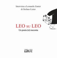 Leo su Leo. Un poeta (si) racconta. Intervista a Leonardo Zanier di Stefano Lizier. Ediz. friuliana, italiana e inglese - Librerie.coop Leo su Leo. Un poeta (si) racconta. Intervista a Leonardo Zanier di Stefano Lizier. Ediz. friuliana, italiana e inglese - Librerie.coop
