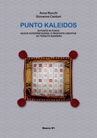 Punto Kaleidos. Di punto in punto nuove interpretazioni e proposte creative su tessuto Bandera - Librerie.coop