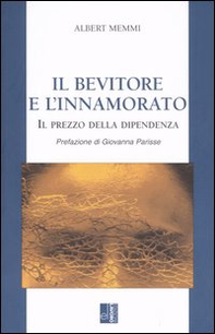 Il bevitore e l'innamorato. Il prezzo della dipendenza - Librerie.coop